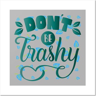 DON'T BE TRASHY Posters and Art